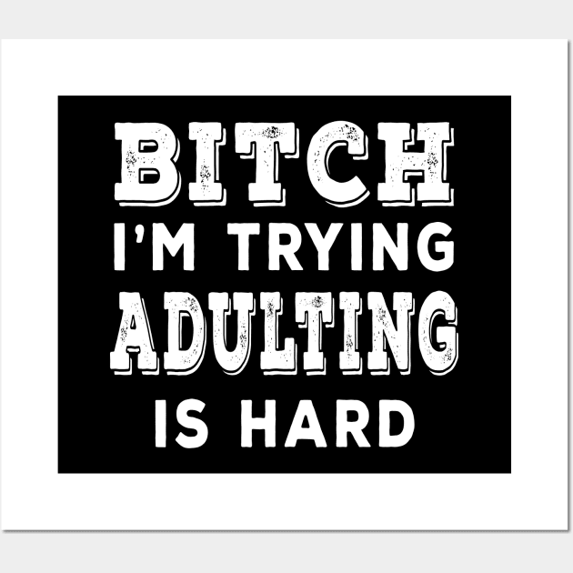 Bitch Im Trying Adulting Is Hard White Wall Art by Shawnsonart